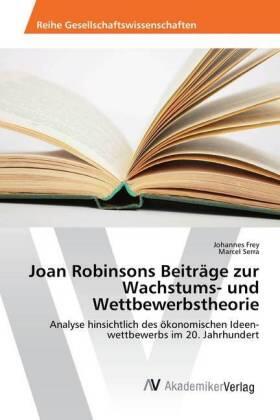 Frey / Serra | Joan Robinsons Beiträge zur Wachstums- und Wettbewerbstheorie | Buch | 978-3-330-50189-8 | sack.de