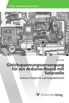 Song |  Gleichspannungsversorgung für ein Arduino-Board mit Solarzelle | Buch |  Sack Fachmedien