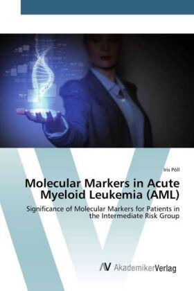 Pöll | Molecular Markers in Acute Myeloid Leukemia (AML) | Buch | 978-3-330-50542-1 | www.sack.de