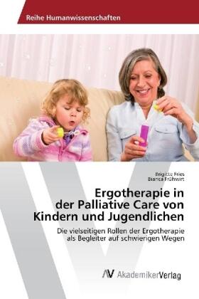 Fries / Frühwirt |  Ergotherapie in der Palliative Care von Kindern und Jugendlichen | Buch |  Sack Fachmedien