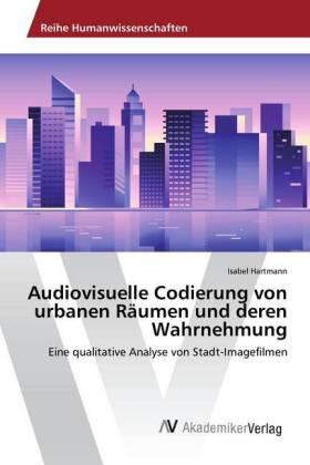 Hartmann |  Audiovisuelle Codierung von urbanen Räumen und deren Wahrnehmung | Buch |  Sack Fachmedien