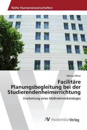 Ebner |  Facilitäre Planungsbegleitung bei der Studierendenheimerrichtung | Buch |  Sack Fachmedien
