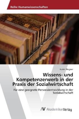 Wagner |  Wissens- und Kompetenzerwerb in der Praxis der Sozialwirtschaft | Buch |  Sack Fachmedien