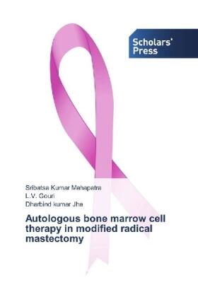 Mahapatra / Gouri / Jha | Autologous bone marrow cell therapy in modified radical mastectomy | Buch | 978-3-330-65132-6 | sack.de