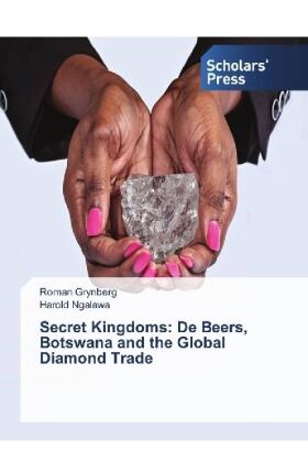 Grynberg / Ngalawa | Secret Kingdoms: De Beers, Botswana and the Global Diamond Trade | Buch | 978-3-330-65176-0 | sack.de