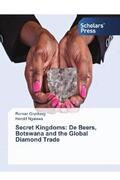 Grynberg / Ngalawa |  Secret Kingdoms: De Beers, Botswana and the Global Diamond Trade | Buch |  Sack Fachmedien