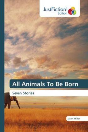 Miller |  All Animals To Be Born | Buch |  Sack Fachmedien