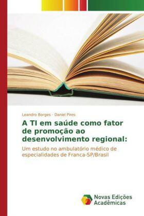 Borges / Pires |  A TI em saúde como fator de promoção ao desenvolvimento regional: | Buch |  Sack Fachmedien