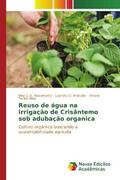 Nascimento / Andrade / Farias Silva |  Reuso de água na irrigação de Crisântemo sob adubação organica | Buch |  Sack Fachmedien