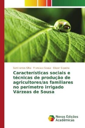 Silva / Sousa / Siqueira |  Características sociais e técnicas de produção de agricultores/as familiares no perímetro irrigado Várzeas de Sousa | Buch |  Sack Fachmedien