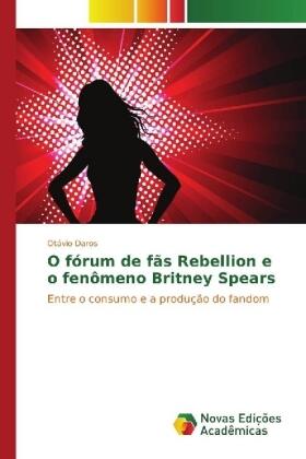 Daros |  O fórum de fãs Rebellion e o fenômeno Britney Spears | Buch |  Sack Fachmedien