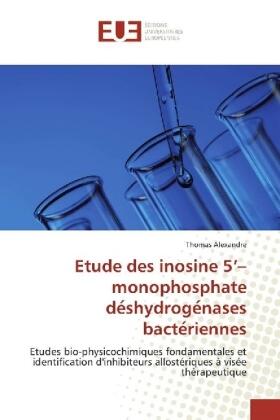 Alexandre |  Etude des inosine 5'-monophosphate de¿shydroge¿nases bacte¿riennes | Buch |  Sack Fachmedien