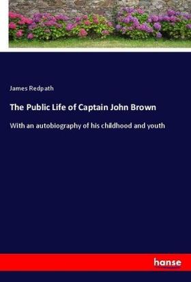 Redpath |  The Public Life of Captain John Brown | Buch |  Sack Fachmedien