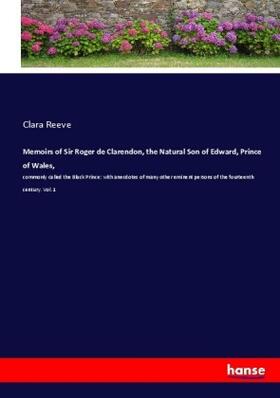 Reeve |  Memoirs of Sir Roger de Clarendon, the Natural Son of Edward, Prince of Wales, | Buch |  Sack Fachmedien
