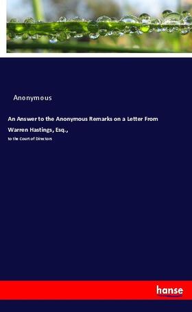 Anonymous |  An Answer to the Anonymous Remarks on a Letter From Warren Hastings, Esq., | Buch |  Sack Fachmedien