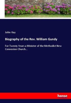 Kay |  Biography of the Rev. William Gundy | Buch |  Sack Fachmedien