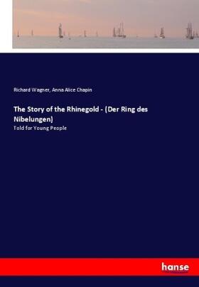 Wagner / Chapin |  The Story of the Rhinegold - (Der Ring des Nibelungen) | Buch |  Sack Fachmedien
