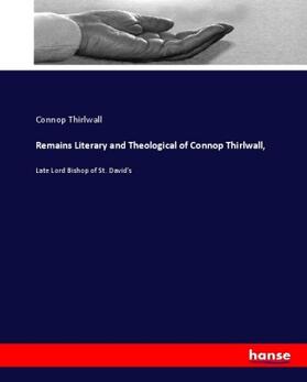 Thirlwall |  Remains Literary and Theological of Connop Thirlwall, | Buch |  Sack Fachmedien