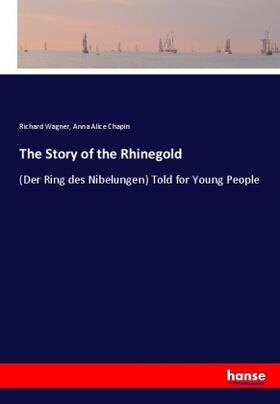 Wagner / Chapin |  The Story of the Rhinegold | Buch |  Sack Fachmedien