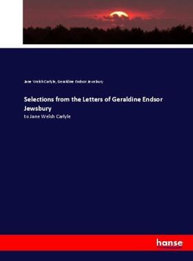 Carlyle / Jewsbury |  Selections from the Letters of Geraldine Endsor Jewsbury | Buch |  Sack Fachmedien