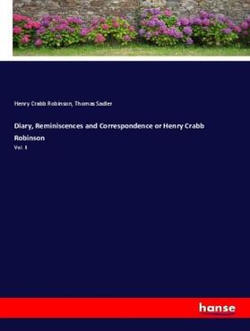 Robinson / Sadler |  Diary, Reminiscences and Correspondence or Henry Crabb Robinson | Buch |  Sack Fachmedien