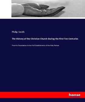 Smith |  The History of the Christian Church During the First Ten Centuries | Buch |  Sack Fachmedien