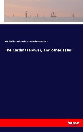 Alden / Andrew / Kilburn |  The Cardinal Flower, and other Tales | Buch |  Sack Fachmedien