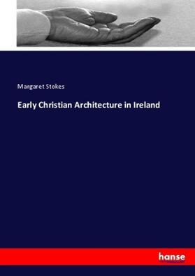 Stokes |  Early Christian Architecture in Ireland | Buch |  Sack Fachmedien