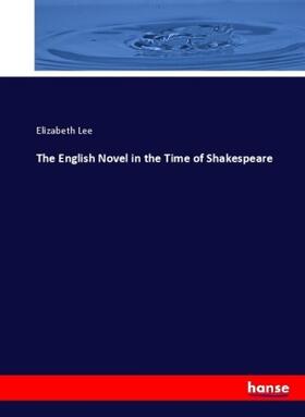 Lee |  The English Novel in the Time of Shakespeare | Buch |  Sack Fachmedien