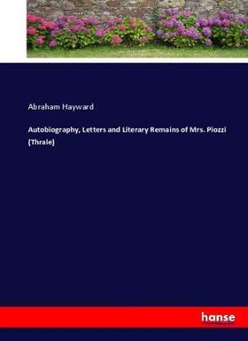 Hayward |  Autobiography, Letters and Literary Remains of Mrs. Piozzi (Thrale) | Buch |  Sack Fachmedien