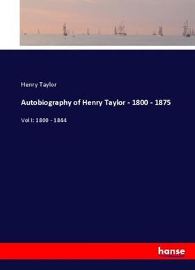Taylor |  Autobiography of Henry Taylor - 1800 - 1875 | Buch |  Sack Fachmedien