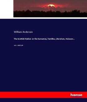Anderson |  The Scottish Nation  or the Surnames, Families, Literature, Honours... | Buch |  Sack Fachmedien