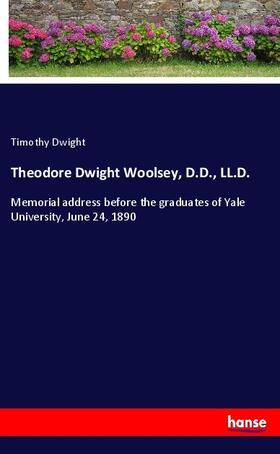 Dwight |  Theodore Dwight Woolsey, D.D., LL.D. | Buch |  Sack Fachmedien
