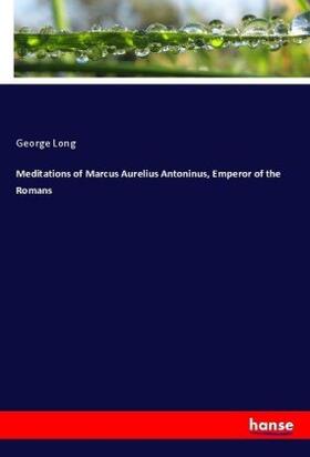 Long |  Meditations of Marcus Aurelius Antoninus, Emperor of the Romans | Buch |  Sack Fachmedien