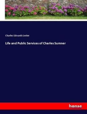 Lester |  Life and Public Services of Charles Sumner | Buch |  Sack Fachmedien