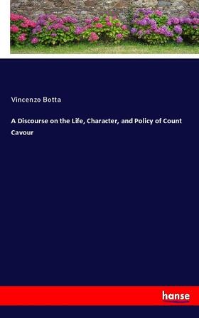 Botta |  A Discourse on the Life, Character, and Policy of Count Cavour | Buch |  Sack Fachmedien