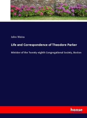 Weiss |  Life and Correspondence of Theodore Parker | Buch |  Sack Fachmedien
