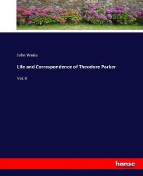 Weiss |  Life and Correspondence of Theodore Parker | Buch |  Sack Fachmedien
