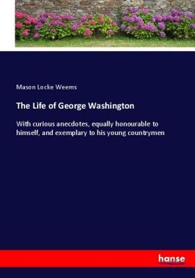Weems |  The Life of George Washington | Buch |  Sack Fachmedien