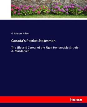 Adam |  Canada's Patriot Statesman | Buch |  Sack Fachmedien
