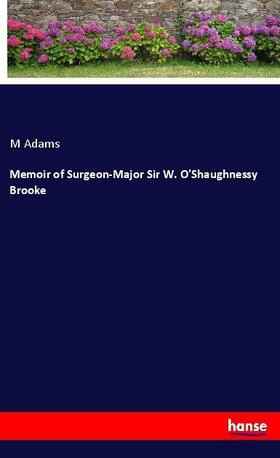 Adams |  Memoir of Surgeon-Major Sir W. O'Shaughnessy Brooke | Buch |  Sack Fachmedien