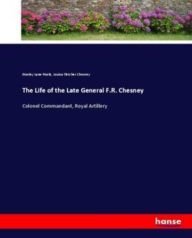 Lane-Poole / Chesney |  The Life of the Late General F.R. Chesney | Buch |  Sack Fachmedien