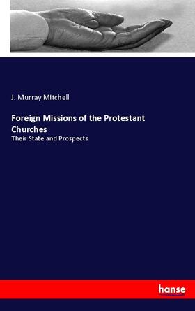 Mitchell |  Foreign Missions of the Protestant Churches | Buch |  Sack Fachmedien