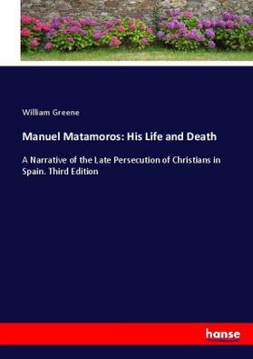 Greene |  Manuel Matamoros: His Life and Death | Buch |  Sack Fachmedien
