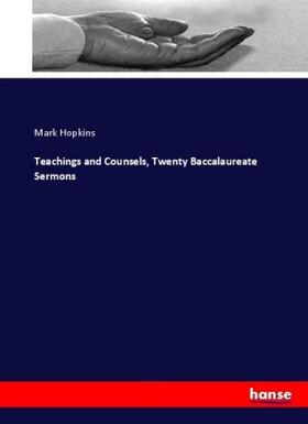 Hopkins |  Teachings and Counsels, Twenty Baccalaureate Sermons | Buch |  Sack Fachmedien