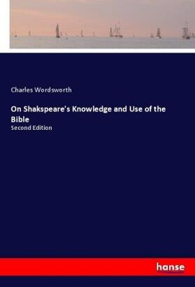 Wordsworth |  On Shakspeare's Knowledge and Use of the Bible | Buch |  Sack Fachmedien