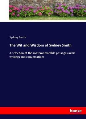 Smith |  The Wit and Wisdom of Sydney Smith | Buch |  Sack Fachmedien