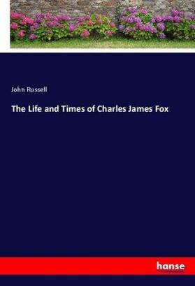 Russell |  The Life and Times of Charles James Fox | Buch |  Sack Fachmedien