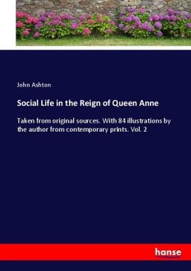 Ashton |  Social Life in the Reign of Queen Anne | Buch |  Sack Fachmedien