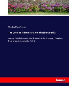 Yonge |  The Life and Administration of Robert Banks, | Buch |  Sack Fachmedien